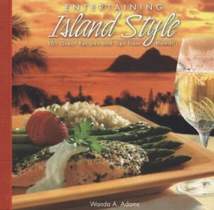 “Entertaining Island Style: 101 Great Recipes and Tips from Hawai’i”